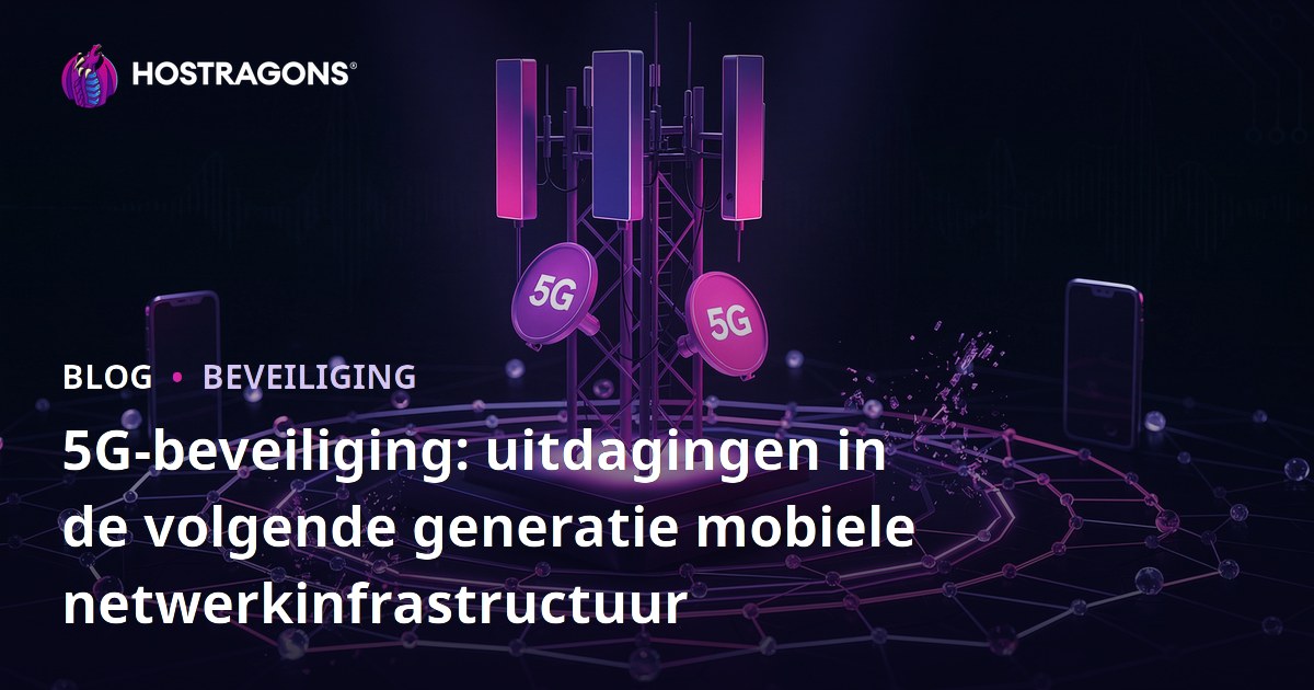 5G-beveiliging: uitdagingen in de volgende generatie mobiele netwerkinfrastructuur
