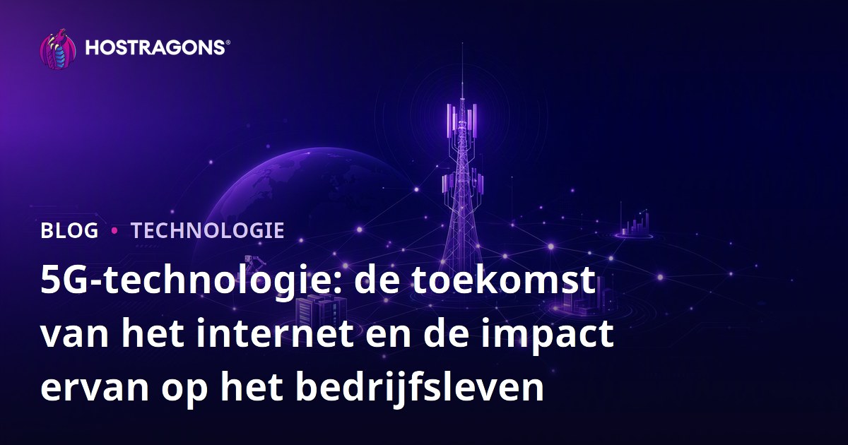 5G-technologie: de toekomst van het internet en de impact ervan op het bedrijfsleven