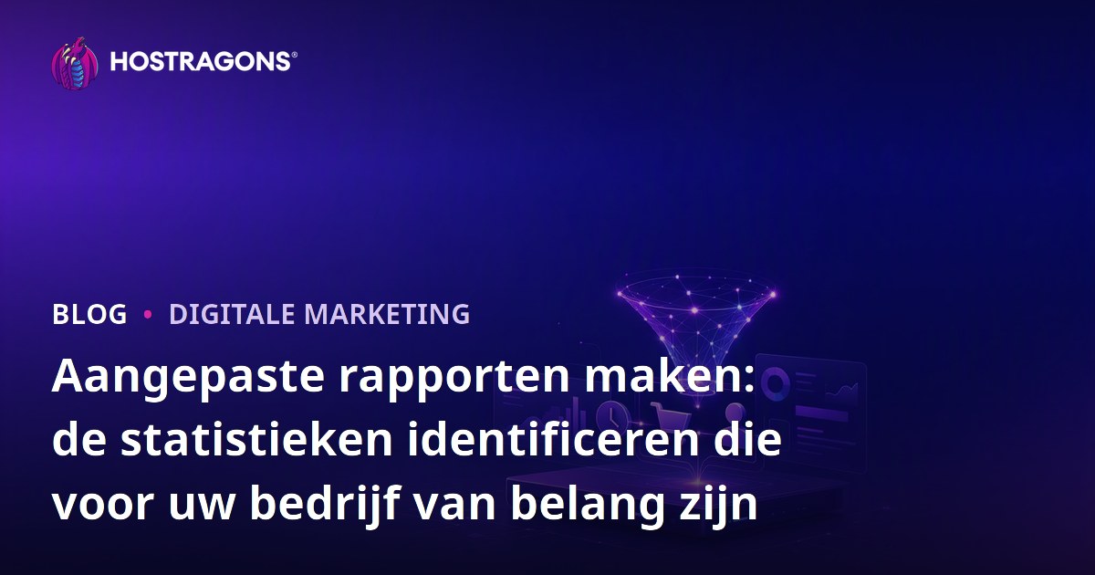 Aangepaste rapporten maken: de statistieken identificeren die voor uw bedrijf van belang zijn