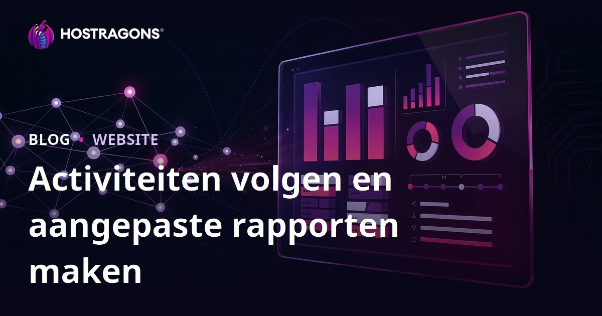 Activiteiten volgen en aangepaste rapporten maken