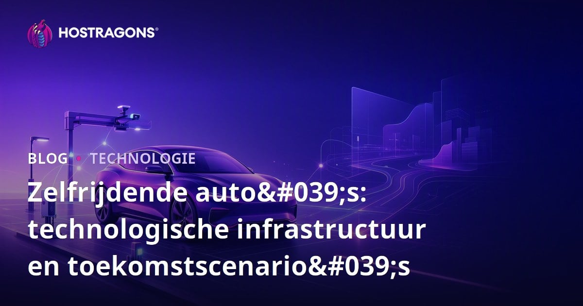 Zelfrijdende auto's: technologische infrastructuur en toekomstscenario's