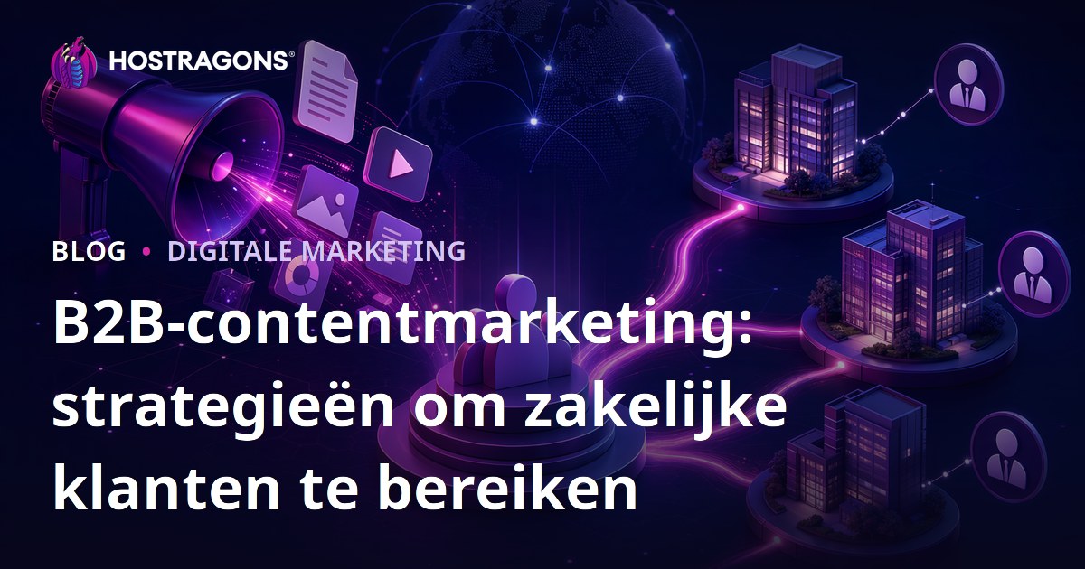 B2B-contentmarketing: strategieën om zakelijke klanten te bereiken
