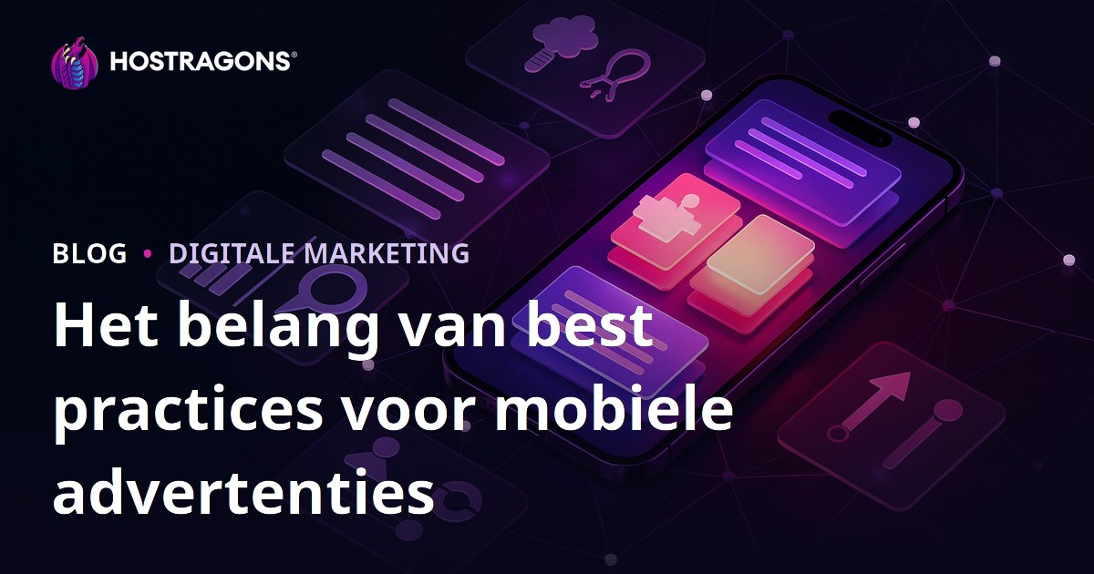 Het belang van best practices voor mobiele advertenties
