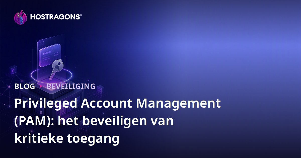 Privileged Account Management (PAM): het beveiligen van kritieke toegang