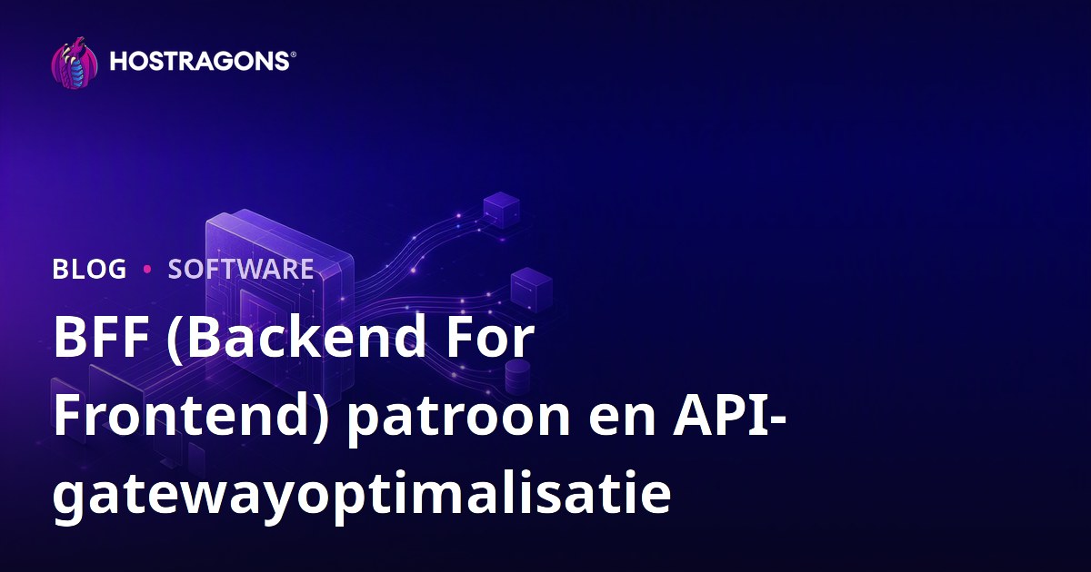BFF (Backend For Frontend) patroon en API-gatewayoptimalisatie
