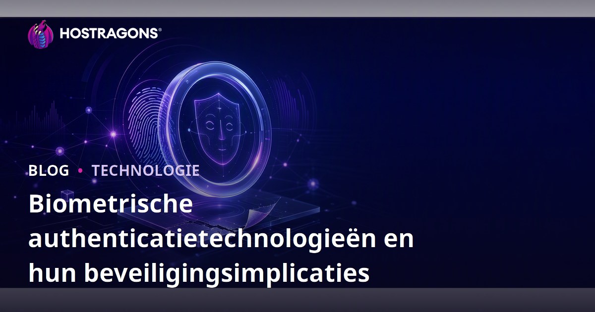 Biometrische authenticatietechnologieën en hun beveiligingsimplicaties