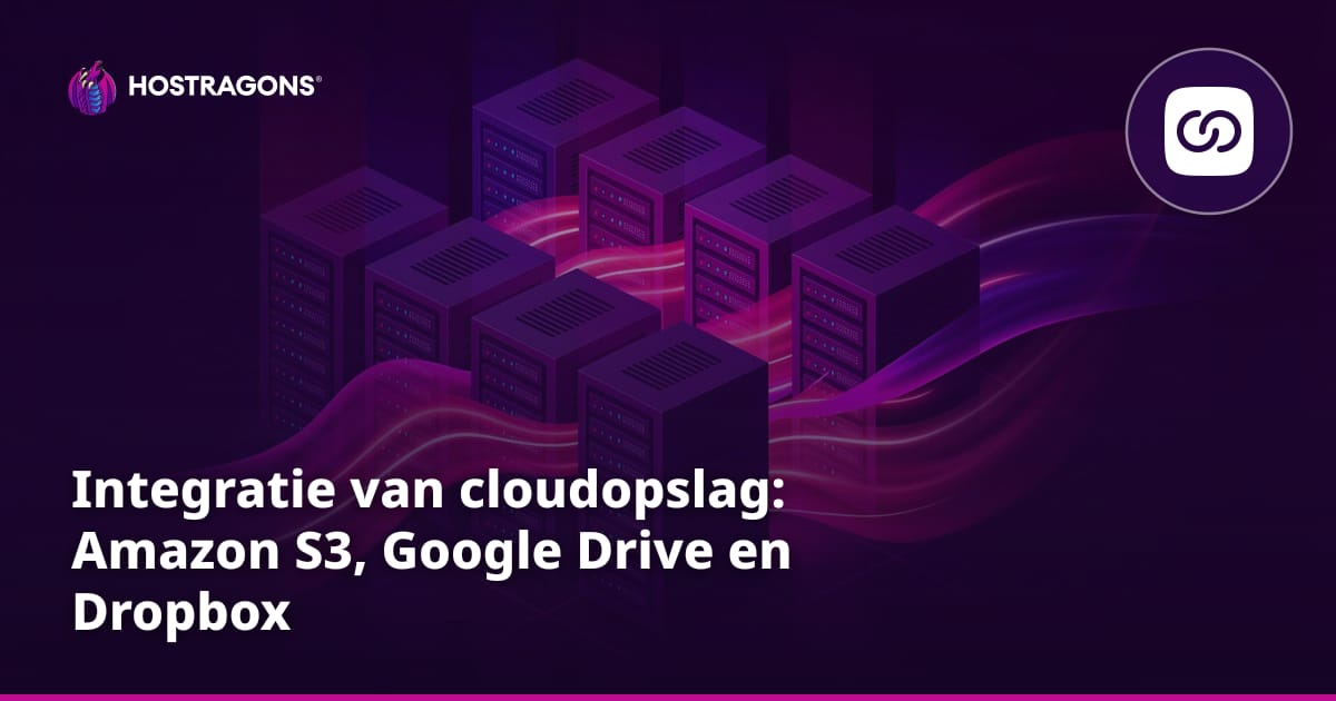 Integratie van cloudopslag: Amazon S3, Google Drive en Dropbox