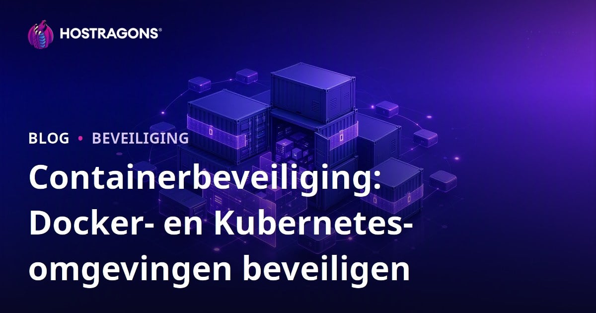 Containerbeveiliging: Docker- en Kubernetes-omgevingen beveiligen