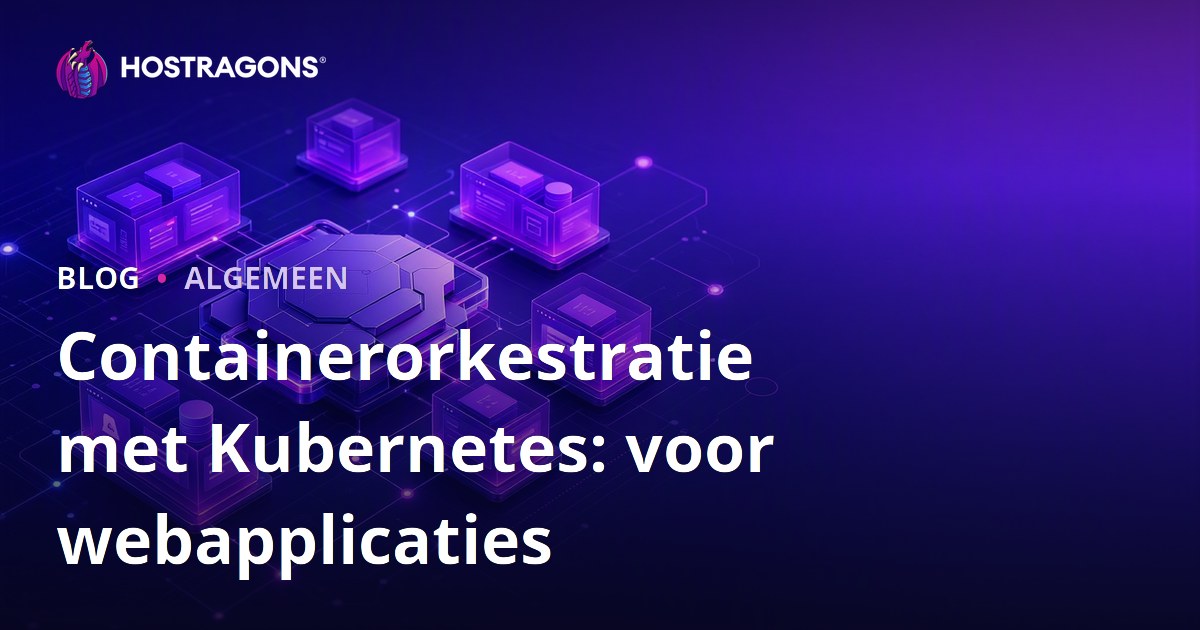 Containerorkestratie met Kubernetes: voor webapplicaties