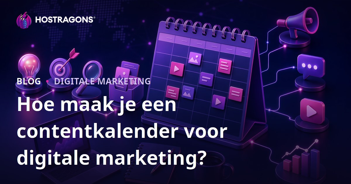 Hoe maak je een contentkalender voor digitale marketing?
