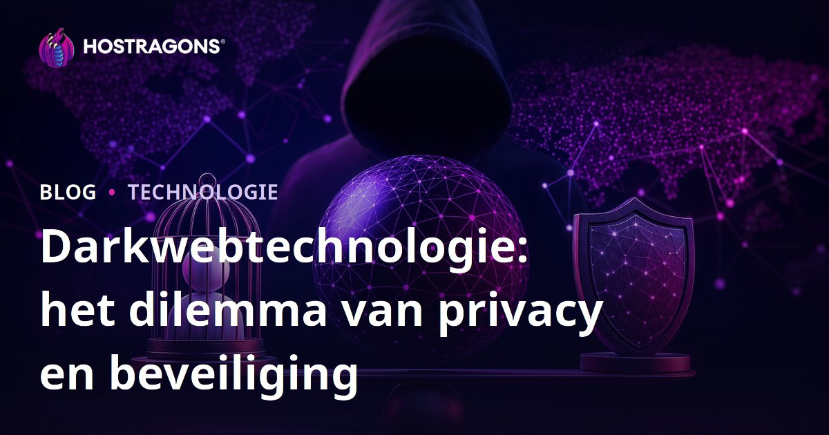Darkwebtechnologie: het dilemma van privacy en beveiliging