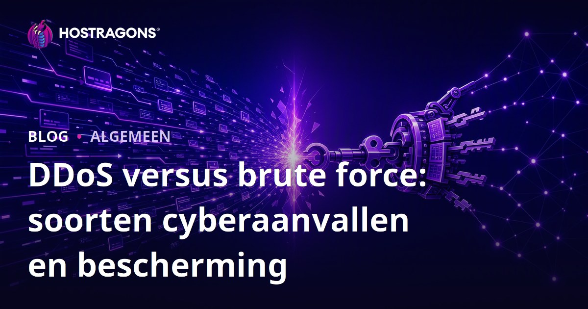 DDoS versus brute force: soorten cyberaanvallen en bescherming