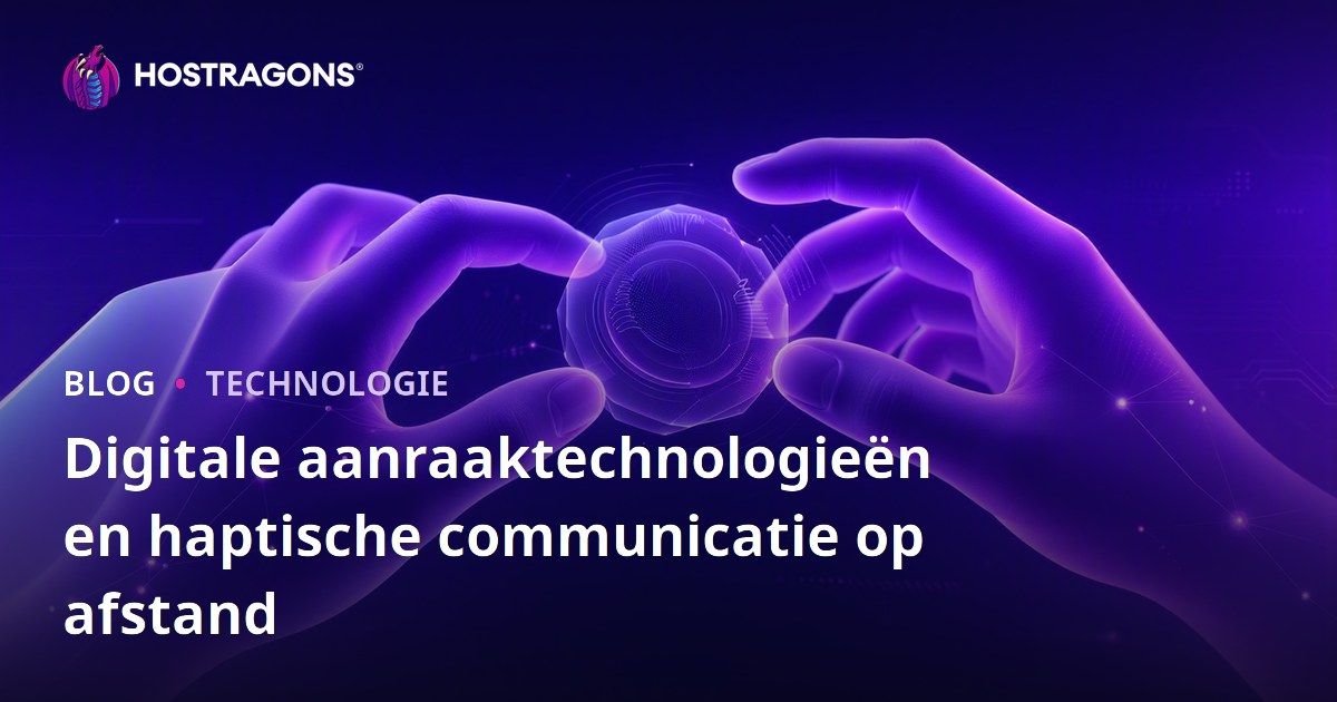 Digitale aanraaktechnologieën en haptische communicatie op afstand