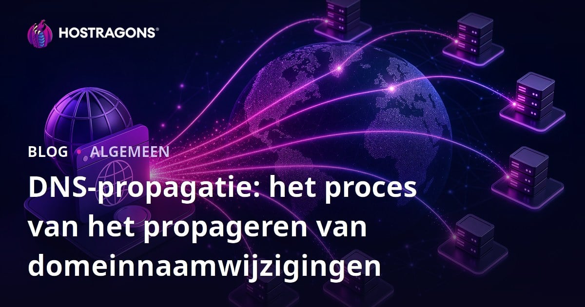 DNS-propagatie: het proces van het propageren van domeinnaamwijzigingen