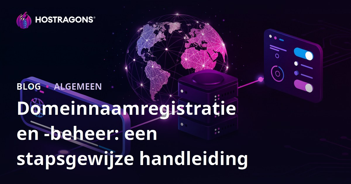 Domeinnaamregistratie en -beheer: een stapsgewijze handleiding