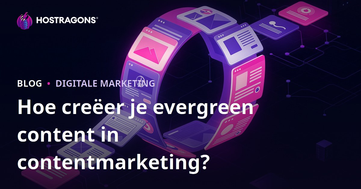 Hoe creëer je evergreen content in contentmarketing?