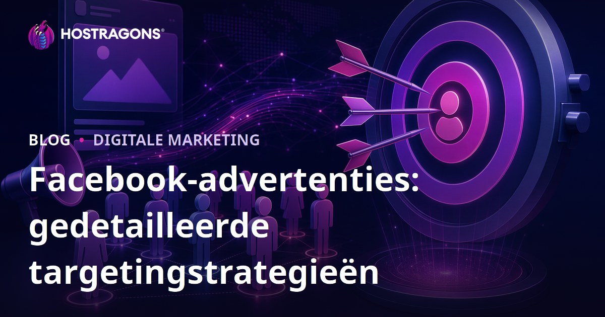 Facebook-advertenties: gedetailleerde targetingstrategieën