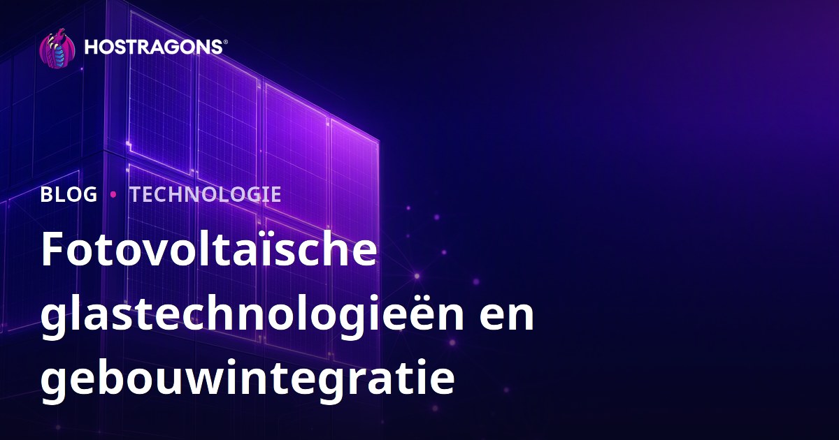 Fotovoltaïsche glastechnologieën en gebouwintegratie