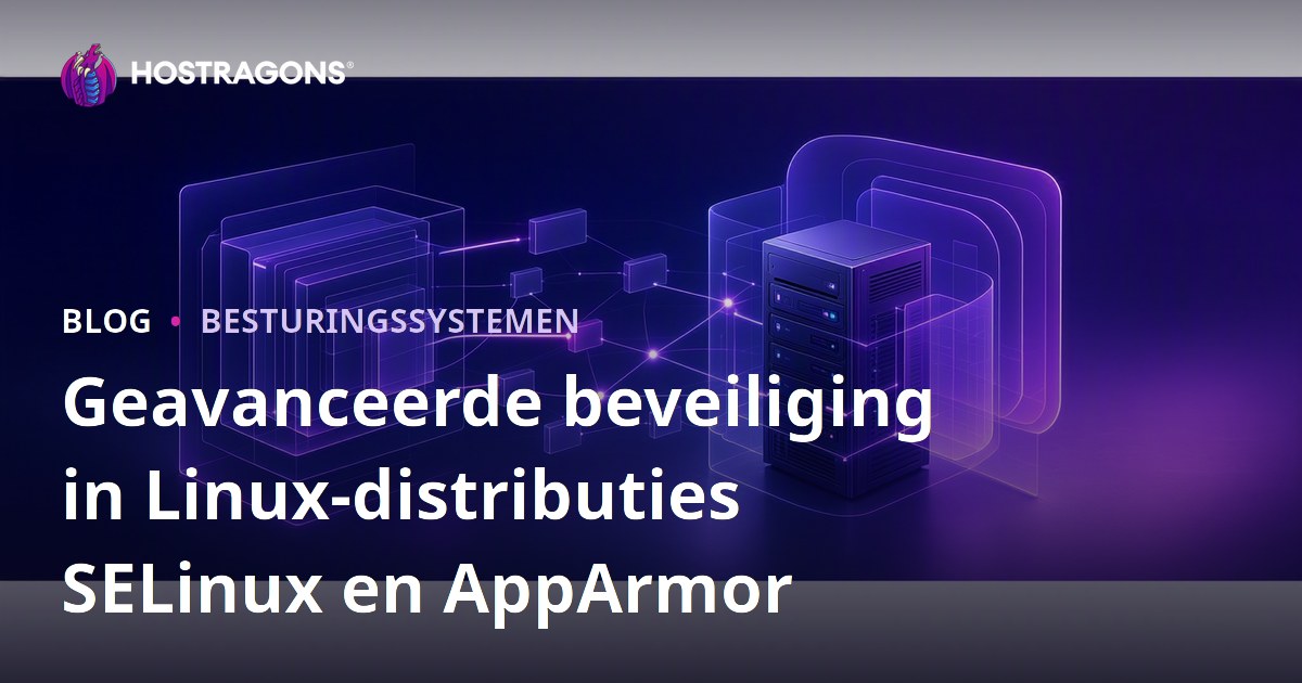 Geavanceerde beveiliging in Linux-distributies SELinux en AppArmor