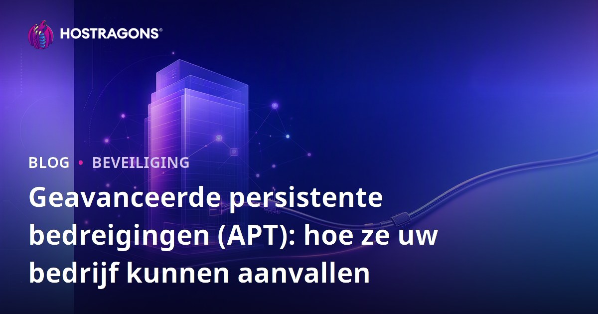 Geavanceerde persistente bedreigingen (APT): hoe ze uw bedrijf kunnen aanvallen