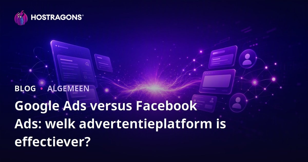 Google Ads versus Facebook Ads: welk advertentieplatform is effectiever?