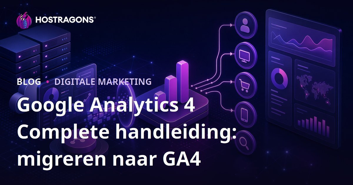 Google Analytics 4 Complete handleiding: migreren naar GA4
