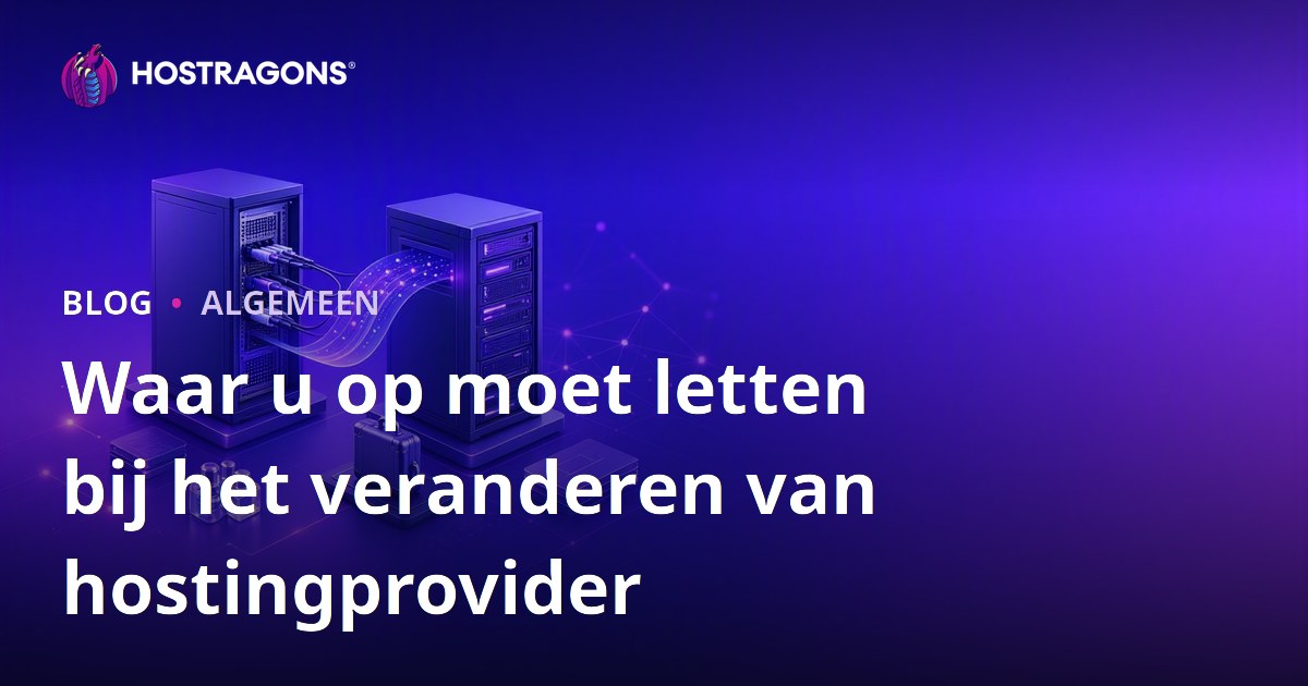 Waar u op moet letten bij het veranderen van hostingprovider
