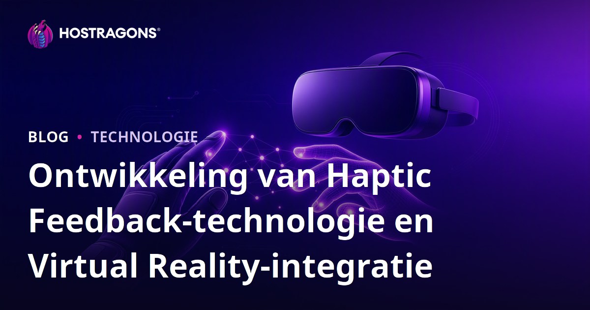 Ontwikkeling van Haptic Feedback-technologie en Virtual Reality-integratie