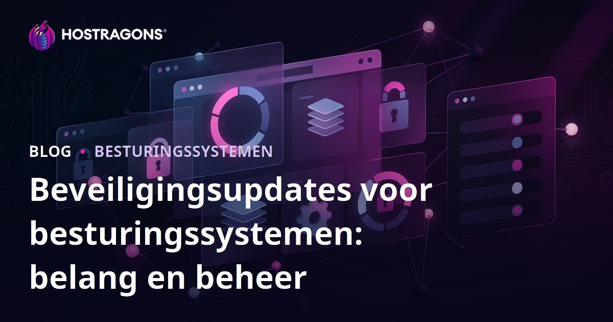 Beveiligingsupdates voor besturingssystemen: belang en beheer
