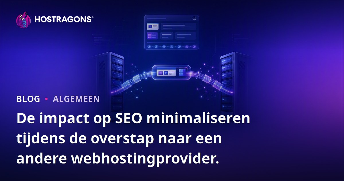 De impact op SEO minimaliseren tijdens de overstap naar een andere webhostingprovider.
