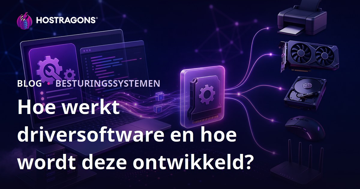 Hoe werkt driversoftware en hoe wordt deze ontwikkeld?