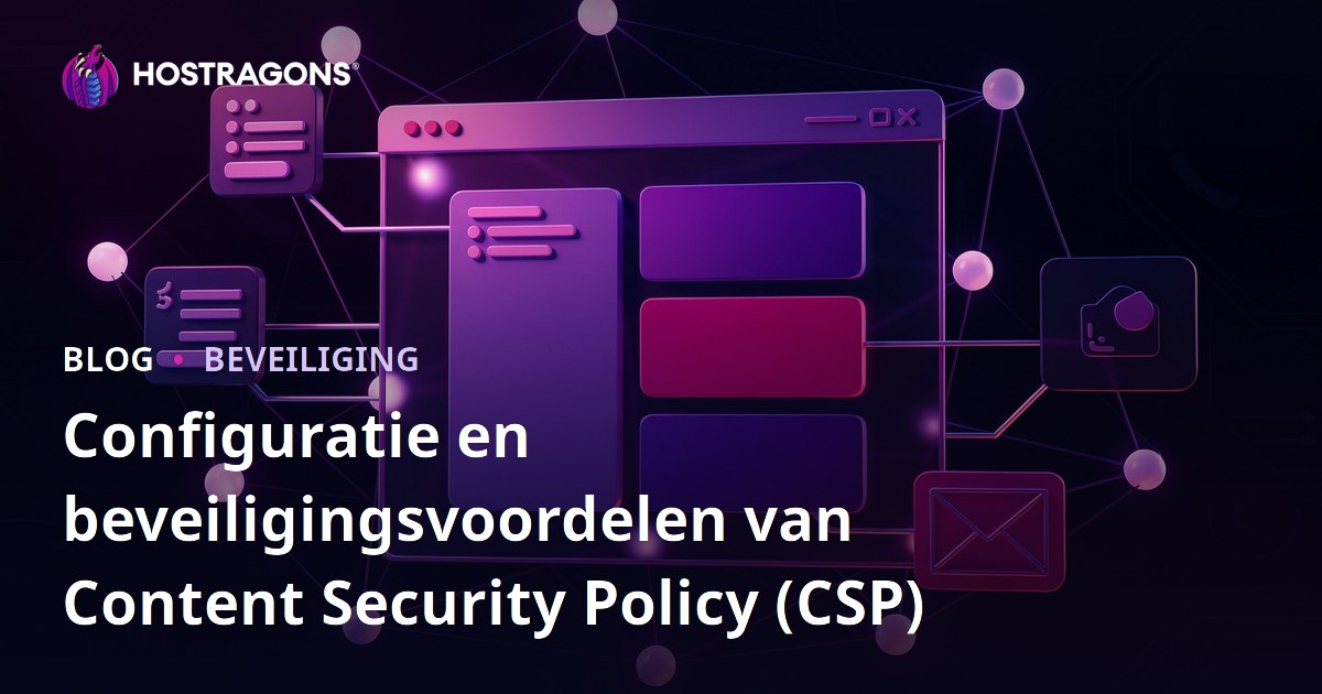 Configuratie en beveiligingsvoordelen van Content Security Policy (CSP)