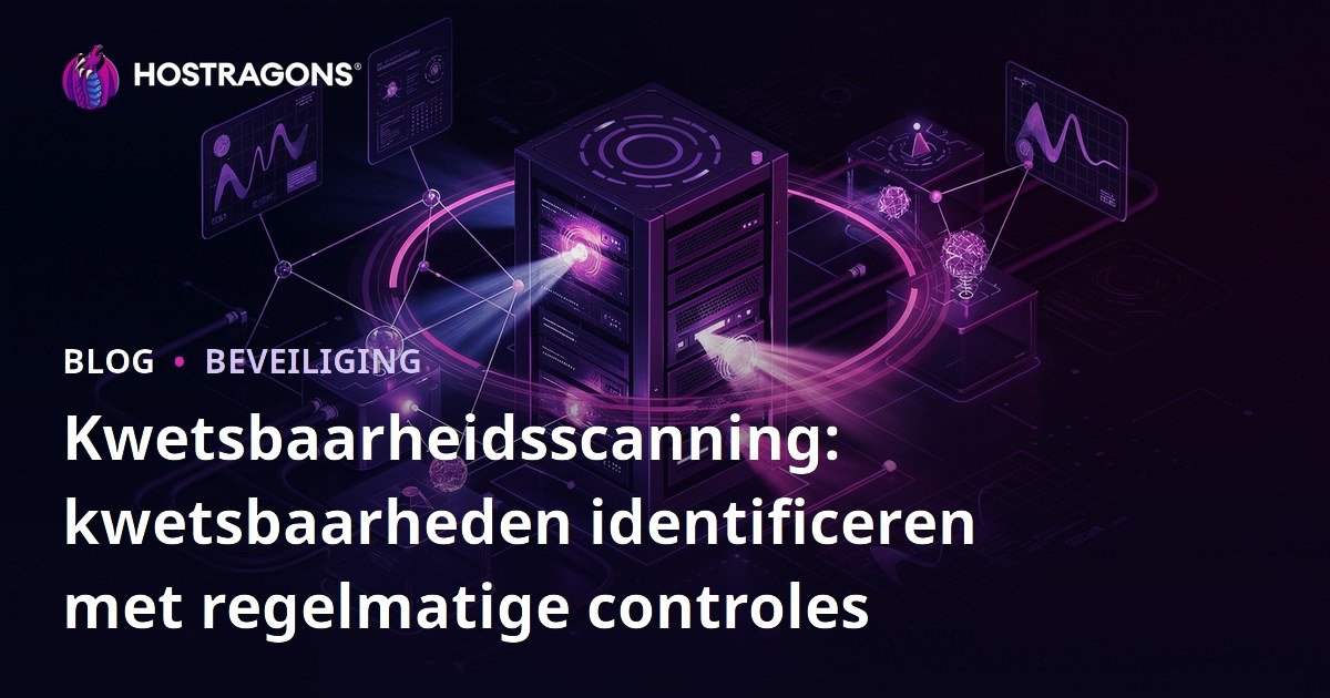 Kwetsbaarheidsscanning: kwetsbaarheden identificeren met regelmatige controles