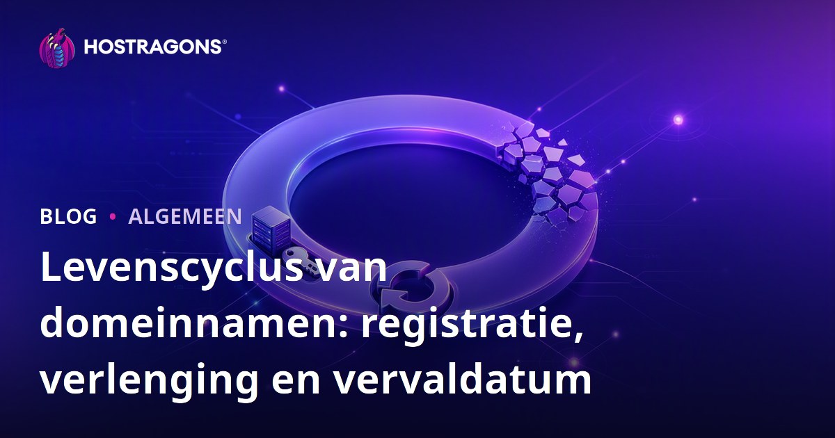 Levenscyclus van domeinnamen: registratie, verlenging en vervaldatum