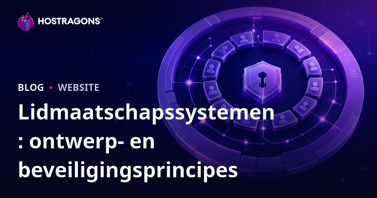 Lidmaatschapssystemen: ontwerp- en beveiligingsprincipes