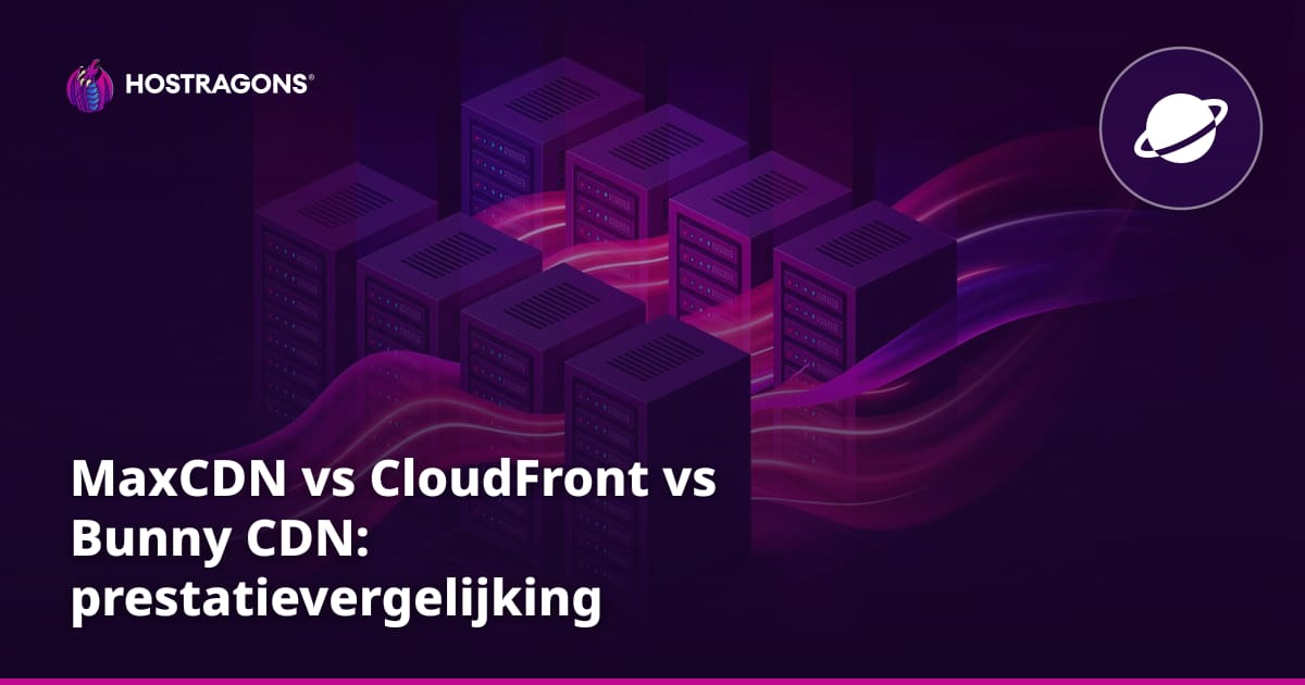 MaxCDN vs CloudFront vs Bunny CDN: prestatievergelijking