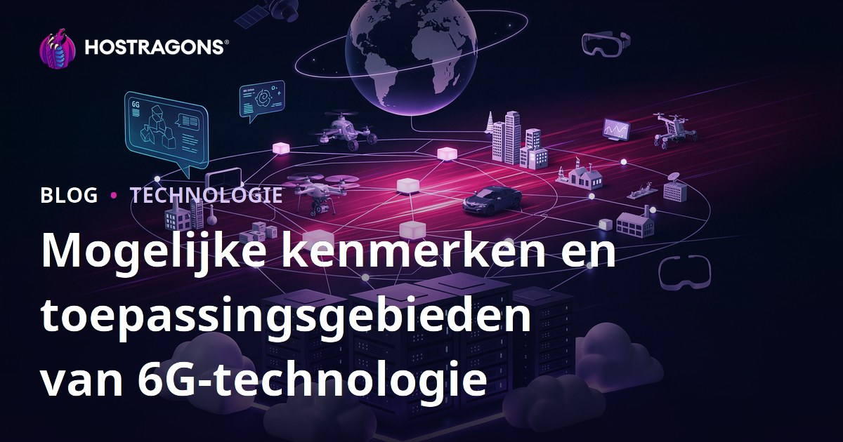Mogelijke kenmerken en toepassingsgebieden van 6G-technologie