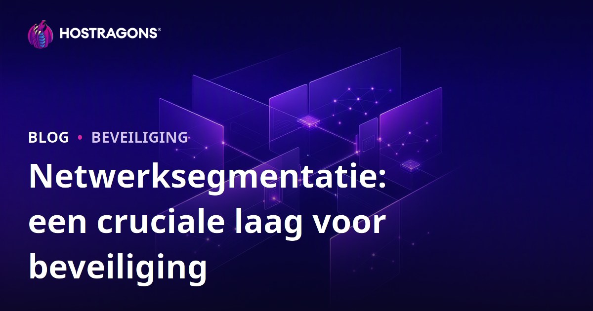 Netwerksegmentatie: een cruciale laag voor beveiliging