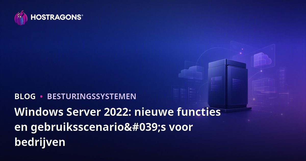 Windows Server 2022: nieuwe functies en gebruiksscenario's voor bedrijven