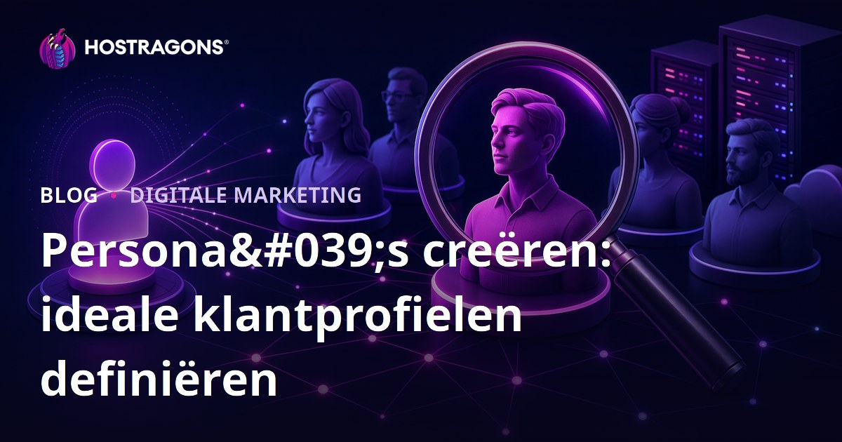 Persona's creëren: ideale klantprofielen definiëren