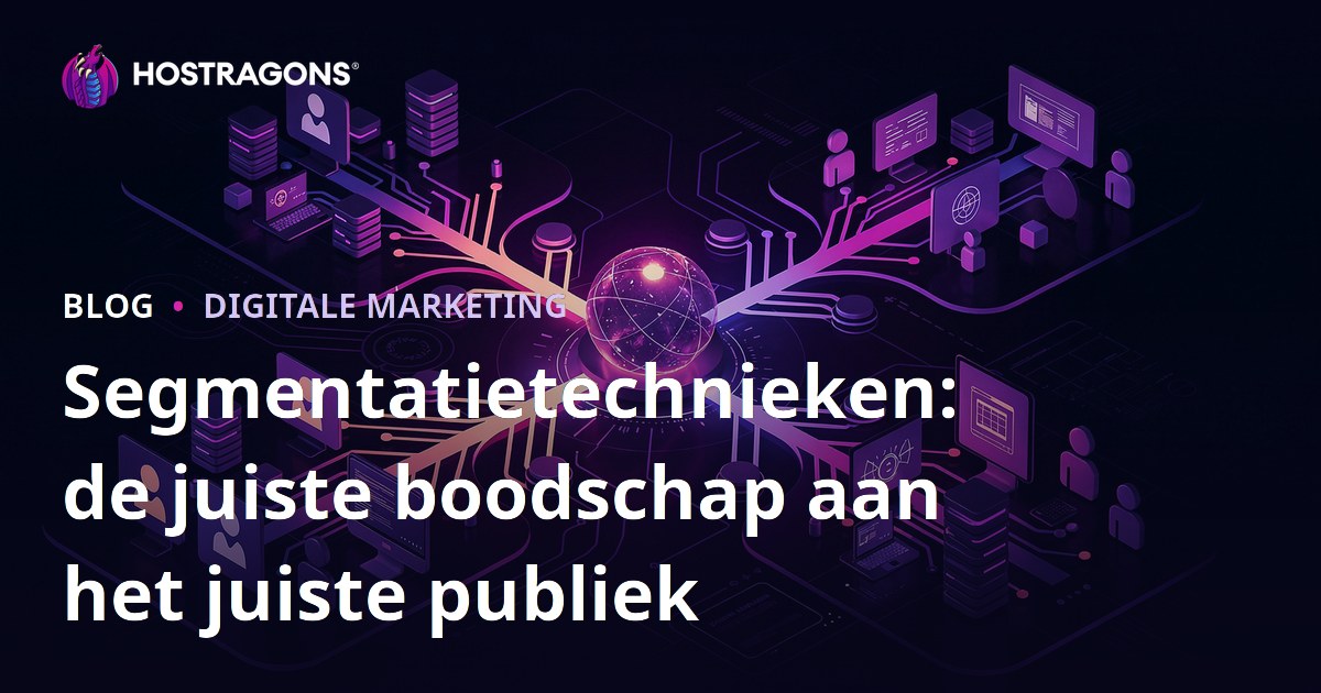 Segmentatietechnieken: de juiste boodschap aan het juiste publiek