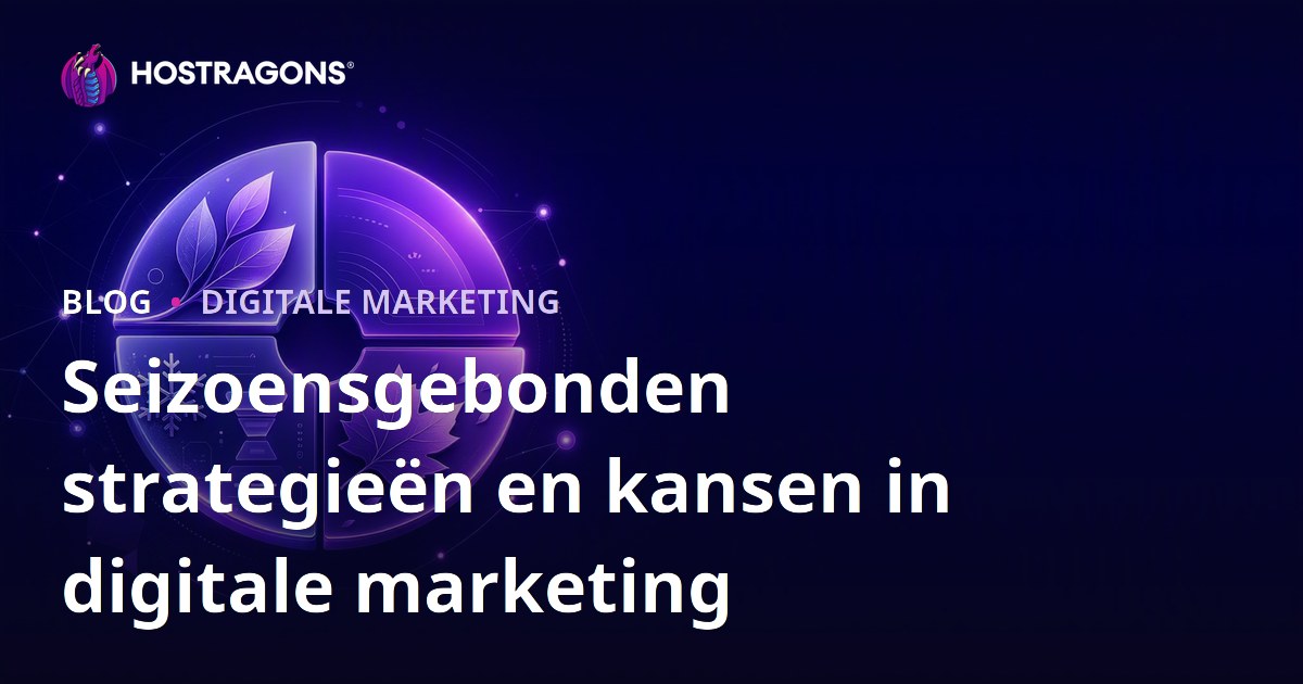 Seizoensgebonden strategieën en kansen in digitale marketing