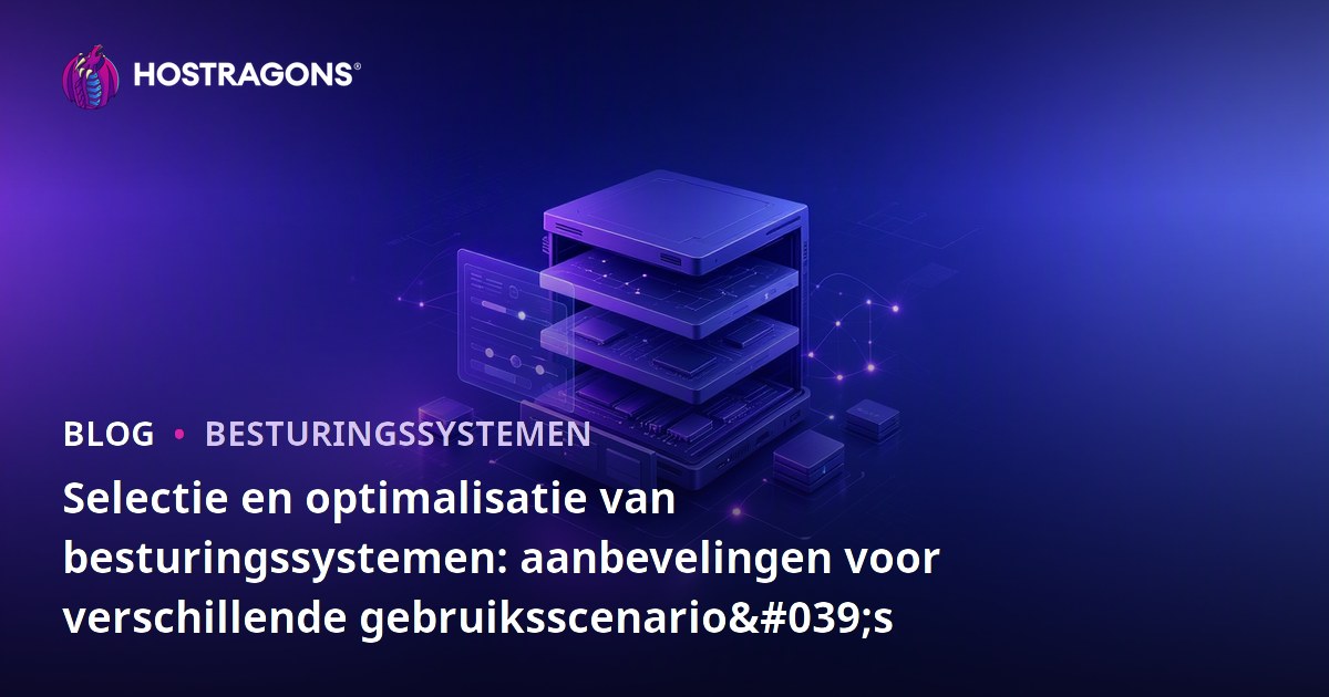 Selectie en optimalisatie van besturingssystemen: aanbevelingen voor verschillende gebruiksscenario's