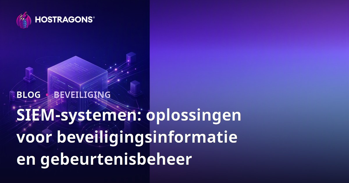 SIEM-systemen: oplossingen voor beveiligingsinformatie en gebeurtenisbeheer