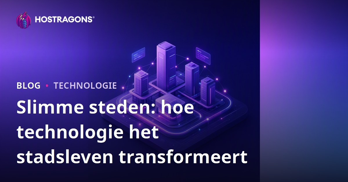 Slimme steden: hoe technologie het stadsleven transformeert