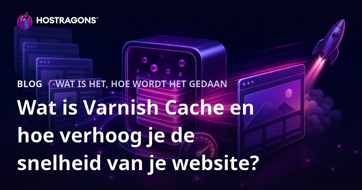 Wat is Varnish Cache en hoe verhoog je de snelheid van je website?