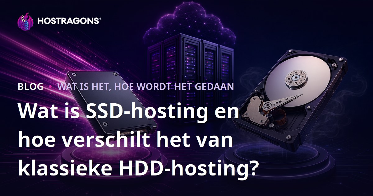 Wat is SSD-hosting en hoe verschilt het van klassieke HDD-hosting?