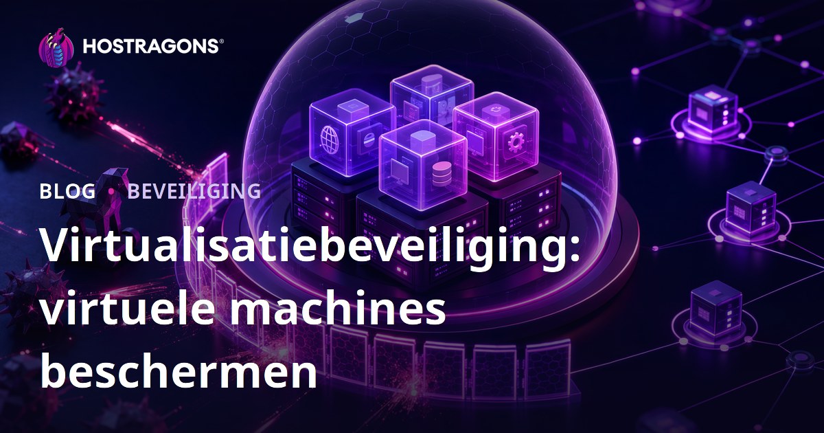 Virtualisatiebeveiliging: virtuele machines beschermen