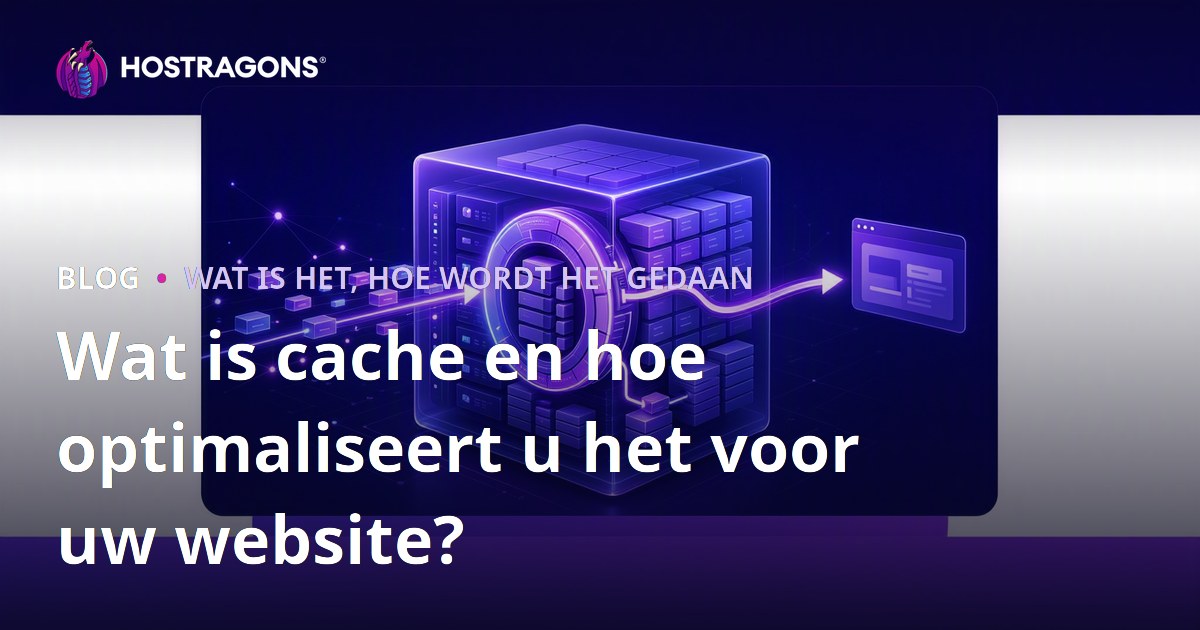 Wat is cache en hoe optimaliseert u het voor uw website?