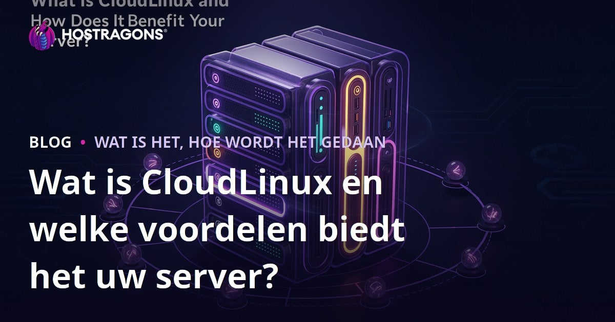 Wat is CloudLinux en welke voordelen biedt het uw server?